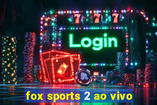 fox sports 2 ao vivo