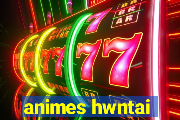 animes hwntai