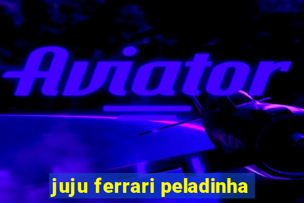 juju ferrari peladinha