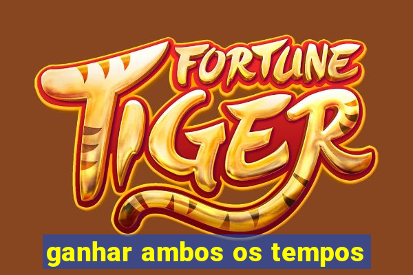 ganhar ambos os tempos