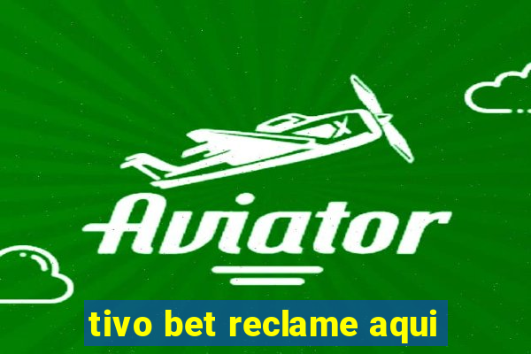 tivo bet reclame aqui