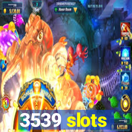 3539 slots
