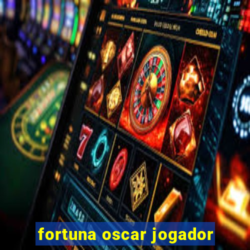 fortuna oscar jogador