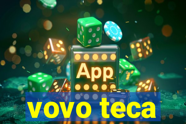 vovo teca