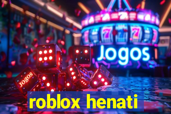 roblox henati