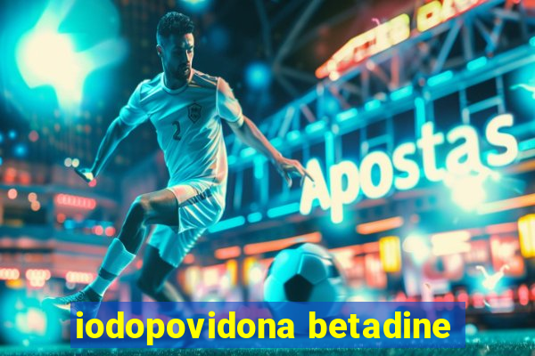 iodopovidona betadine