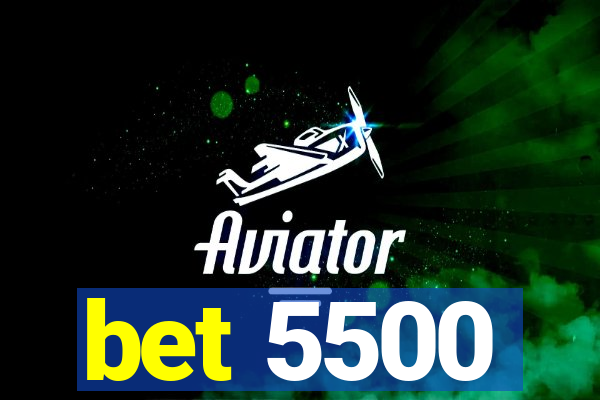bet 5500