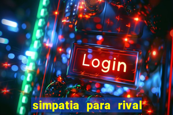 simpatia para rival ir embora para outra cidade