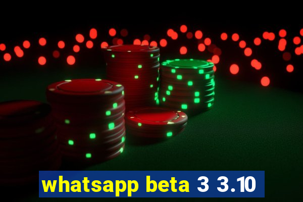 whatsapp beta 3 3.10