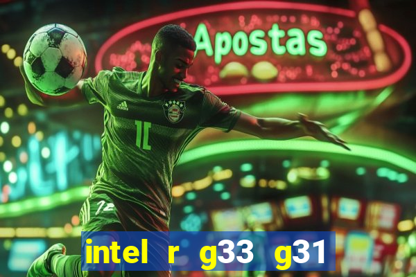intel r g33 g31 express chipset family roda quais jogos