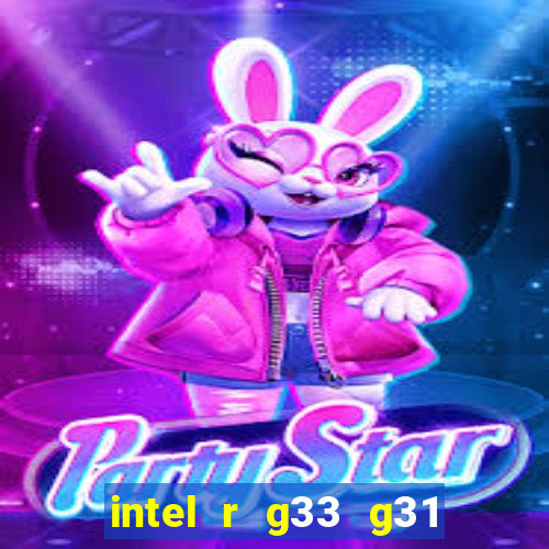 intel r g33 g31 express chipset family roda quais jogos