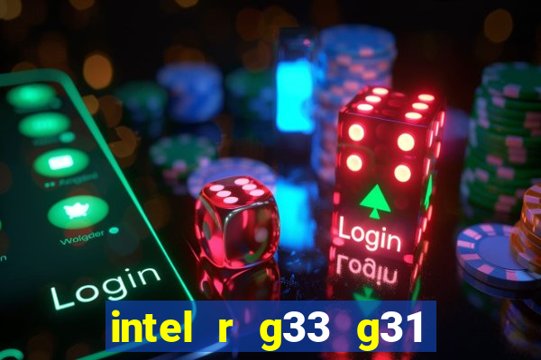 intel r g33 g31 express chipset family roda quais jogos
