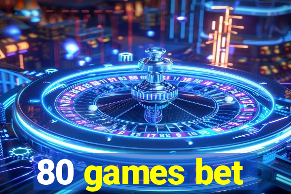 80 games bet