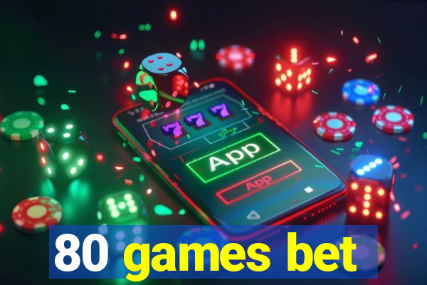 80 games bet