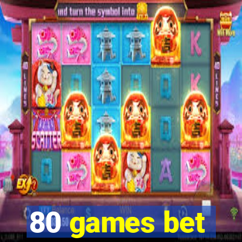 80 games bet