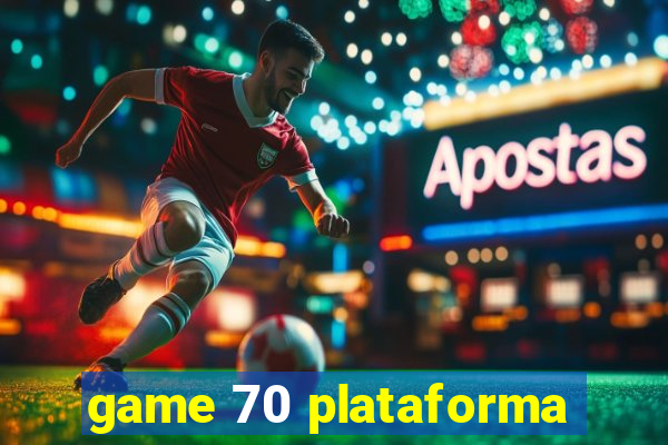 game 70 plataforma