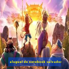 aluguel de notebook salvador
