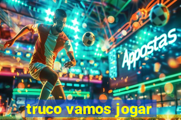 truco vamos jogar