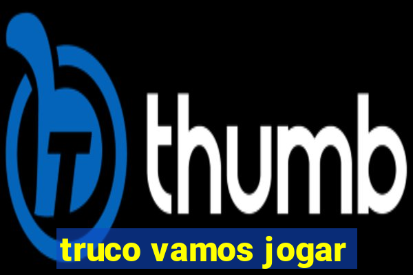 truco vamos jogar