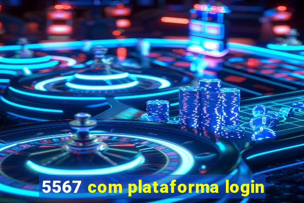 5567 com plataforma login