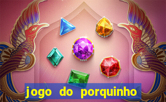 jogo do porquinho que ganha dinheiro