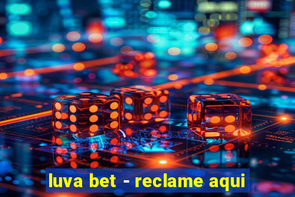 luva bet - reclame aqui