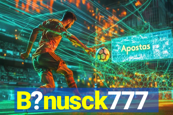 B?nusck777