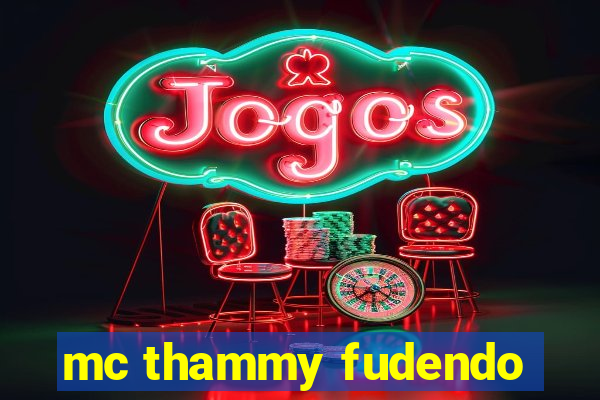 mc thammy fudendo