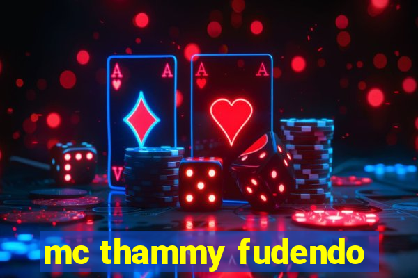 mc thammy fudendo