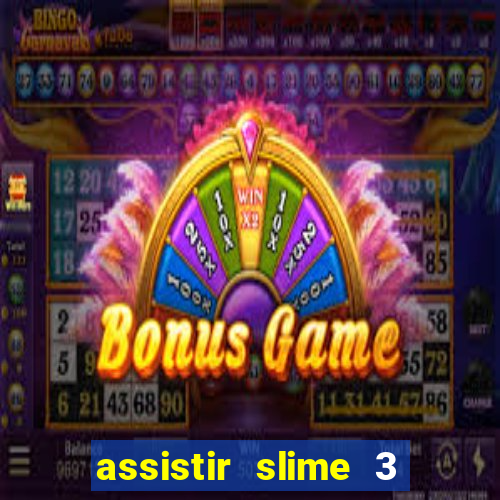assistir slime 3 temporada dublado