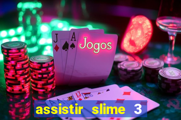 assistir slime 3 temporada dublado