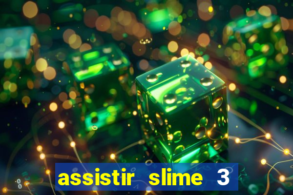 assistir slime 3 temporada dublado