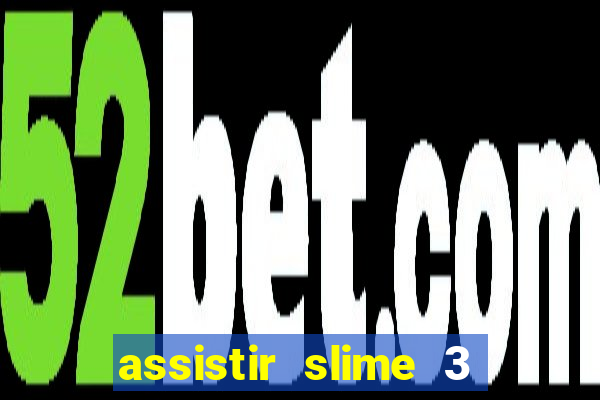 assistir slime 3 temporada dublado