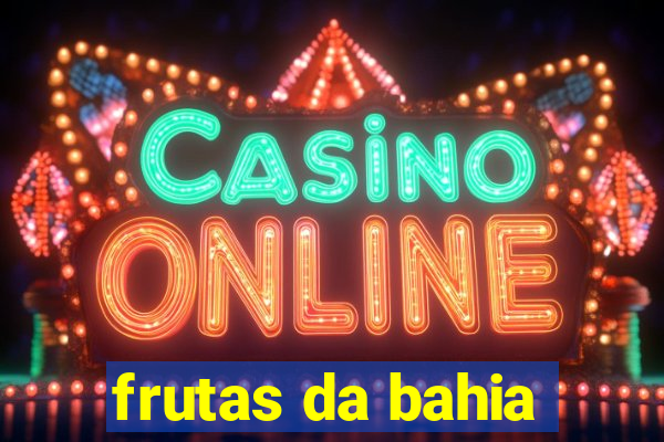 frutas da bahia