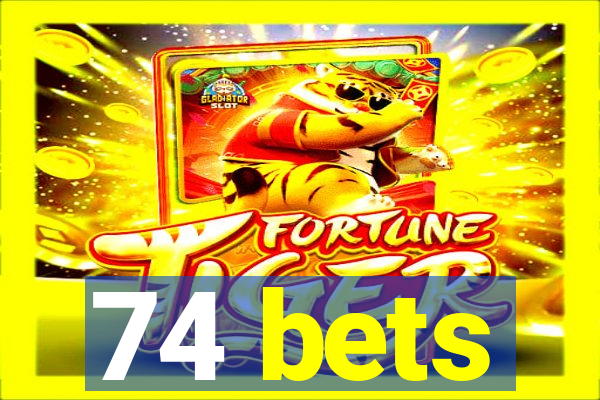 74 bets