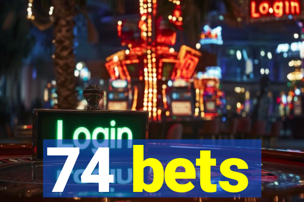 74 bets