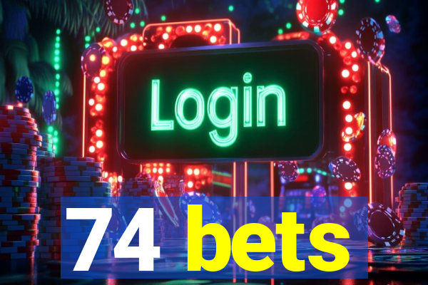 74 bets