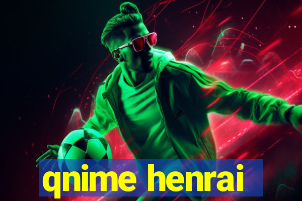 qnime henrai