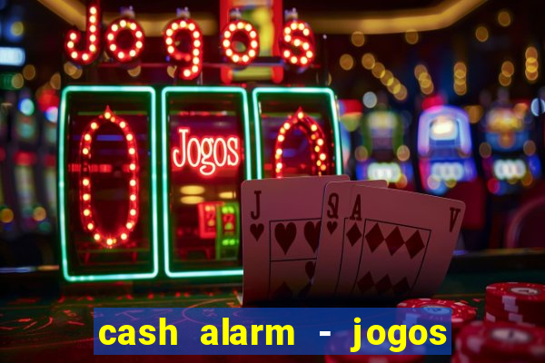cash alarm - jogos e prêmios