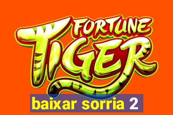 baixar sorria 2