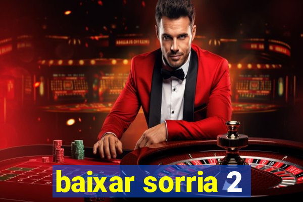 baixar sorria 2