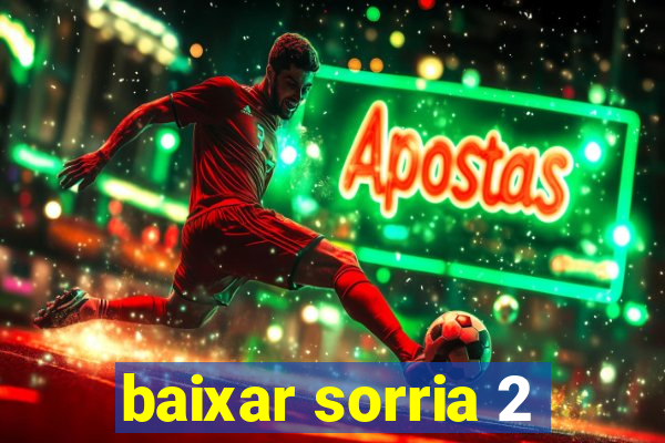 baixar sorria 2