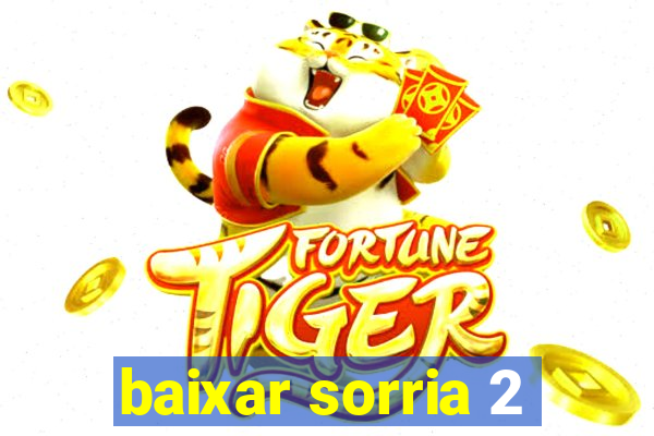 baixar sorria 2