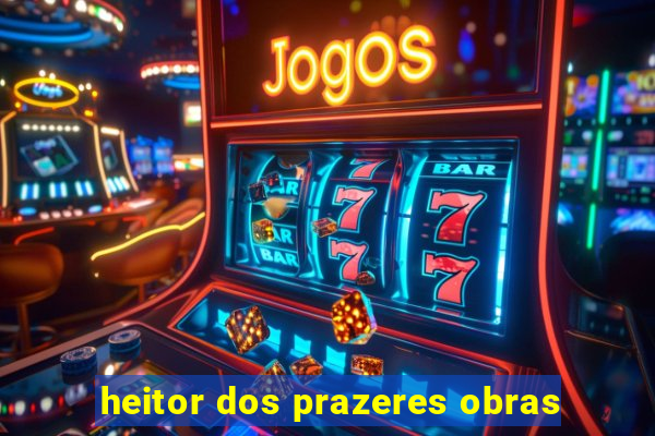 heitor dos prazeres obras