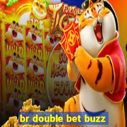 br double bet buzz