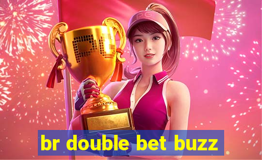 br double bet buzz