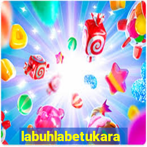 labuhlabetukara