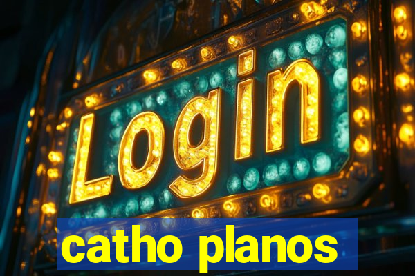 catho planos