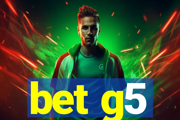 bet g5