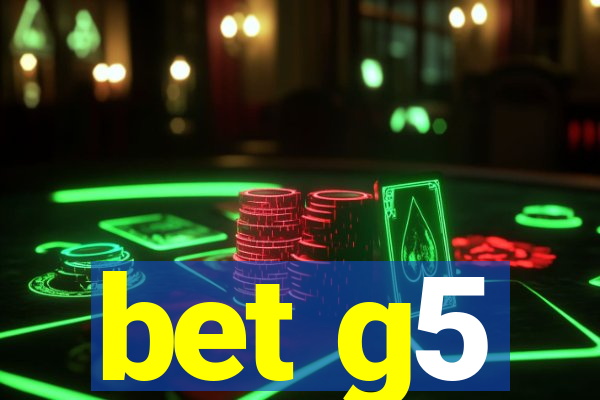 bet g5